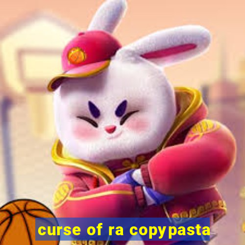 curse of ra copypasta